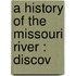 A History Of The Missouri River : Discov
