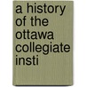 A History Of The Ottawa Collegiate Insti door Onbekend