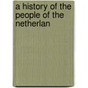 A History Of The People Of The Netherlan door Petrus Johannes Blok