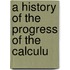 A History Of The Progress Of The Calculu