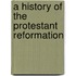 A History Of The Protestant Reformation