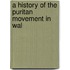 A History Of The Puritan Movement In Wal