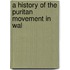 A History Of The Puritan Movement In Wal