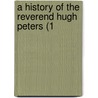 A History Of The Reverend Hugh Peters (1 door Onbekend