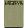 A History Of The Rise Of Methodism In Am door John Lednum