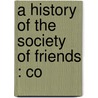 A History Of The Society Of Friends : Co door William R. Wagstaff