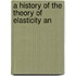 A History Of The Theory Of Elasticity An