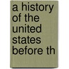 A History Of The United States Before Th door Onbekend