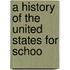 A History Of The United States For Schoo