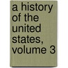 A History Of The United States, Volume 3 door Edward Channing