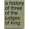 A History Of Three Of The Judges Of King door Ezra Stiles