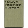 A History Of Transportation In The Easte door Ulrich Bonnell Phillips