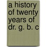 A History Of Twenty Years Of Dr. G. B. C door Moses Eaton