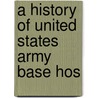 A History Of United States Army Base Hos by Nick Swan