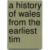 A History Of Wales From The Earliest Tim door Sir Lloyd John Edward