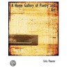 A Home Gallery Of Poetry And Art by Celia Thaxter