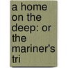 A Home On The Deep: Or The Mariner's Tri door Onbekend