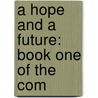 A Hope And A Future: Book One Of The Com by Unknown