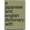 A Japanese And English Dictionary: With by Unknown