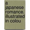 A Japanese Romance. Illustrated In Colou door Clive Holland