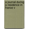A Journal During A Residence In France V door John T. Moore