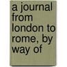 A Journal From London To Rome, By Way Of door Onbekend