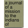A Journal Of A Mission To The Indians Of by John West