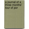 A Journal Of A Three Months' Tour Of Por door Onbekend