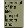 A Journal Of The Life, Gospel Labors And door Onbekend