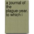 A Journal Of The Plague-Year. To Which I