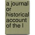 A Journal Or Historical Account Of The L
