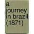 A Journey In Brazil (1871)