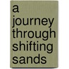 A Journey Through Shifting Sands by Unknown