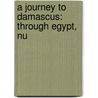 A Journey To Damascus: Through Egypt, Nu door Frederick William Robert St Londonderry