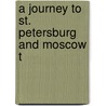 A Journey To St. Petersburg And Moscow T door Onbekend