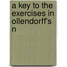 A Key To The Exercises In Ollendorff's N door Heinrich Gottfried Ollendorff
