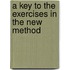 A Key To The Exercises In The New Method