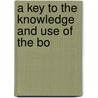 A Key To The Knowledge And Use Of The Bo by Unknown