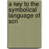 A Key To The Symbolical Language Of Scri