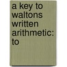 A Key To Waltons Written Arithmetic: To door Onbekend