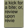 A Kick For A Bite; Or, Review Upon Revie door Onbekend