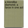 A Klondike Diamond; A Farce In One Act . door Herbert C. 1857-1902 Nash