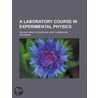 A Laboratory Course In Experimental Phys by William James Loudon