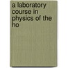 A Laboratory Course In Physics Of The Ho by Carleton John Lynde