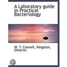 A Laboratory Guide In Practical Bacterio by W.T. Connell
