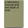 A Laboratory Manual And Text-Book Of Emb by Leslie Brainerd Arey