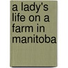 A Lady's Life On A Farm In Manitoba door M.G. C. Hall