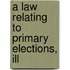 A Law Relating To Primary Elections, Ill