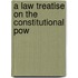A Law Treatise On The Constitutional Pow