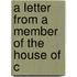 A Letter From A Member Of The House Of C